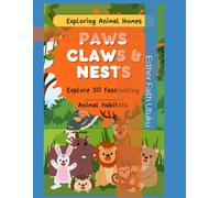 "Paws, Claws & Nests: Exploring Animal Homes" - Explore 30 fascinating animal habitats ( with 2 bonus animal habitats): Kids animal learning books