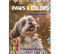 Paws & Colors: A Stress-Relief Dog Coloring Book for Adults and Kids -A heartwarming collection of dog illustrations for peaceful moments, playful bonding, and pawsitive vibes no matter your age