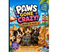 PAWS GONE CRAZY - VACANZA DA PAZZI!: Un'avventura per ogni amico!