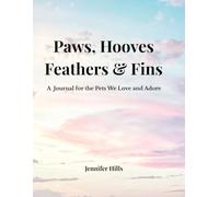 Paws, Hooves, Feathers & Fins: A Journal for the Pet We Love and Adore