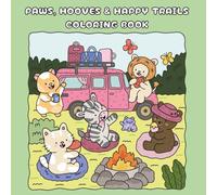 Paws, Hooves & Happy Trails Coloring Book: Furry Friends' Fun-Filled Getaway for all Ages