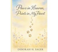 Paws In Heaven Prints In My Heart: A 30-Day Journey of Healing After Pet Loss
