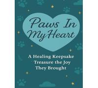 Paws In My Heart: A Guided Journal for Men to Remember, Reflect & Heal After Pet Loss