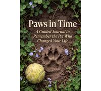 Paws in Time: A Guided Journal to Remember the Pet Who Changed Your Life