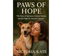 PAWS OF HOPE: The Story of Speranza Animal Rescue and the Fight for Second Chances