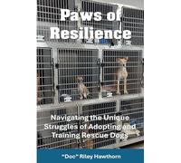 Paws of Resilience: Navigating the Unique Struggles of Adopting and Training Rescue Dogs