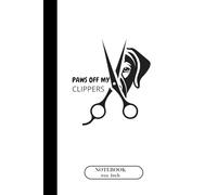 Paws Off My Clippers: A Funny Dog Groomer Notebook for Pet Stylists to Jot Down Notes, Appointments, and Daily Grooming Logs: A Journal for Groomers Who Mean Business