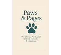 Paws & Pages: The Ultimate Pet Journal for Care, Memories & Milestones