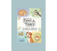 Paws & Pages: The Ultimate Pet Journal for Care, Memories & Milestones