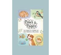 Paws & Pages: The Ultimate Pet Journal for Care, Memories & Milestones