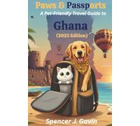 Paws & Passports: A Pet-Friendly Travel Guide to Ghana (2025 Edition): Your Essential Guide to Traveling with Pets in Ghana-Airline Rules, Pet Entry Requirements and Best Stays.