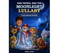 Paw's Patrol's and the Moonlight Lullaby: A Cozy Bedtime Mystery About Friendship, Courage, Teamwork, and Helping Others
