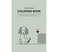 Paws & Peace - Coloring Book for Dog Lovers | 40 Unique Designs: Playful pups and calming patterns for mindful coloring and joyful moments for all ages