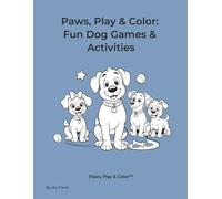 Paws, Play & Color: Fun Dog Games & Activities Ages 4-7