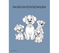 Paws, Play & Color: My First Dog Coloring Book: A Fun and Friendly Coloring Book for Little Hands Ages 3-5