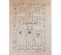 Paws & Pours: A Cozy Collection of Dogs and Drinks for Stress Relief, Creativity, and Fun