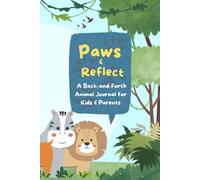 Paws & Reflect: A Back-and-Forth Animal Journal for Kids & Parents - Fun Writing Prompts, Creative Activities, and Interactive Questions!