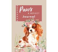 Paws & Reflect Journal: A Notebook for Note-Taking or Pawsitive Thoughts | 6x9 Lined 120 Pages | Perfect Gift for Cavalier King Charles Lovers: A Blank Keepsake Notebook for Pet Lovers