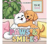 Paws & Smiles - A Cat & Dog Quote Coloring Book: A Calming Coloring Book of Dog & Cat Quotes to Lift Your Mood and Brighten Your Day