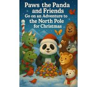 Paws the Panda and Friends: A Christmas Adventure to the North Pole