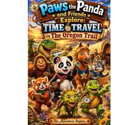 Paws the Panda and Friends Explore: Time Travel to the Oregon Trail