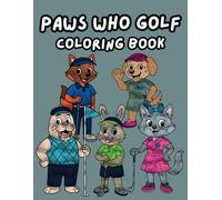 Paws Who Golf: A Coloring, Activity Book Adventure: Grab your crayons and tee off on a one-of-a-kind golf adventure!