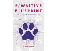 Pawsitive Blueprint: Part 1: Writing Your Business Plan