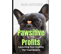 Pawsitive Profits: Launching Your Healthy Pet Treat Empire