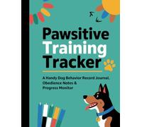 Pawsitive Training Tracker: A Handy Dog Behavior Record Journal, Obedience Notes & Progress Monitor