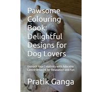 Pawsome Colouring Book: Delightful Designs for Dog Lovers: Unleash Your Creativity with Adorable Canine Artwork for Relaxation and Fun