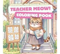 Pawsome Professionals: Teacher Meow! The Coloring Book: A Fun and Educational Coloring Adventure for Preschoolers and Toddlers | Cute Kitten Learning Activities for Kids Ages 2-8