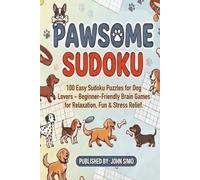 Pawsome Sudoku: 100 Easy Sudoku Puzzles for Dog Lovers - Beginner-Friendly Brain Games for Relaxation, Fun & Stress Relief | Large Print with Solutions