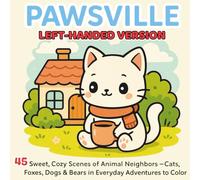 Pawsville Left-Handed Edition: Sweet, Cozy Scenes of Animal Neighbors - Cats, Foxes, Dogs & Bears in Everyday Adventures to Color