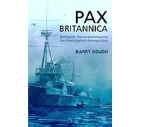 Pax Britannica: Ruling the Waves and Keeping the Peace Before Armageddon