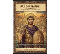 PĀX CŌNSTATĪNĪ: QUOMODŌ ORBIS MUTĀTUS EST: A Biography Written in Easy Latin for Study, with Full Translation and Dictionary