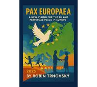 Pax Europaea: A New Vision for the European Union and Perpetual Peace in Europe