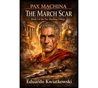 PAX MACHINA TRILOGY: BOOK I: THE MARCH SCAR
