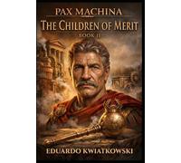 PAX MACHINA TRILOGY: BOOK II: THE CHILDREN OF MERIT: 2