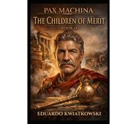 PAX MACHINA TRILOGY: BOOK II: THE CHILDREN OF MERIT