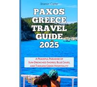 Paxos Greece Travel Guide 2025: A Peaceful Paradise of Sun-Drenched Shores, Blue Caves, and Timeless Greek Hospitality