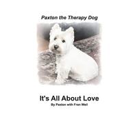 Paxton Fran Weil Paxton the Therapy Dog" It's All About Love (Tascabile)