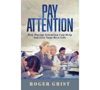 Pay Attention: How Paying Attention Can Help You Live Your Best Life - Gri...