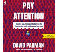 Pay Attention: How the Algorithms and Media Wars Are Suppressing Truth and Rewiring Your Brain