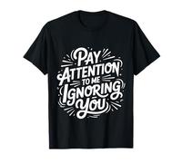Pay Attention To Me Ignoring You Sarcastic Introvert |- Maglietta