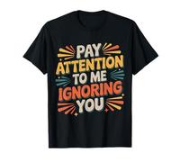 Pay Attention To Me Ignoring You Sarcastic Introvert - Maglietta