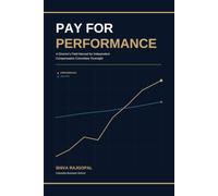 Pay for Performance: A Director's Field Guide to Independent Compensation Committee Oversight