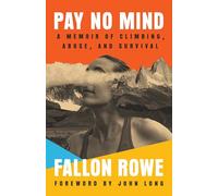Pay No Mind: A Memoir of Climbing, Abuse, and Survival