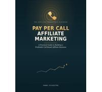 Pay Per Call Affiliate Marketing: A Beginner's Guide to Earning High-Payout Commissions Through Phone Call Leads