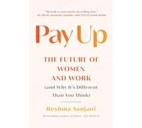 Pay Up: The Future of Women and Work (and Why It's Different Than You Think)