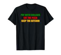Pay With Dollars Eat The Pizza Keep The Bitcoin Crypto Maglietta